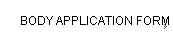 BODY APPLICATION FORM